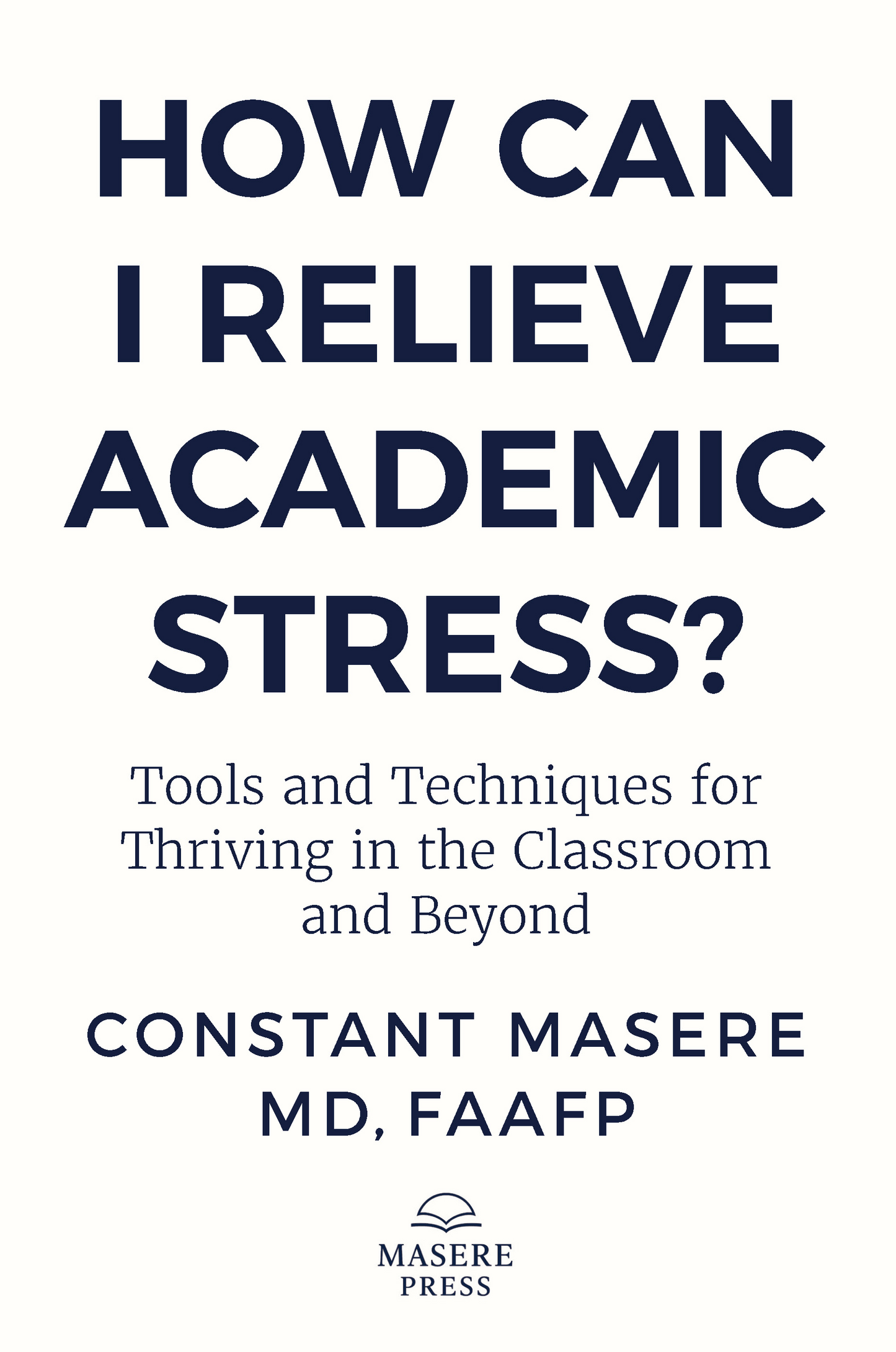 How can I relieve academic stress?: Tools and Techniques for Thriving in the Classroom and Beyond